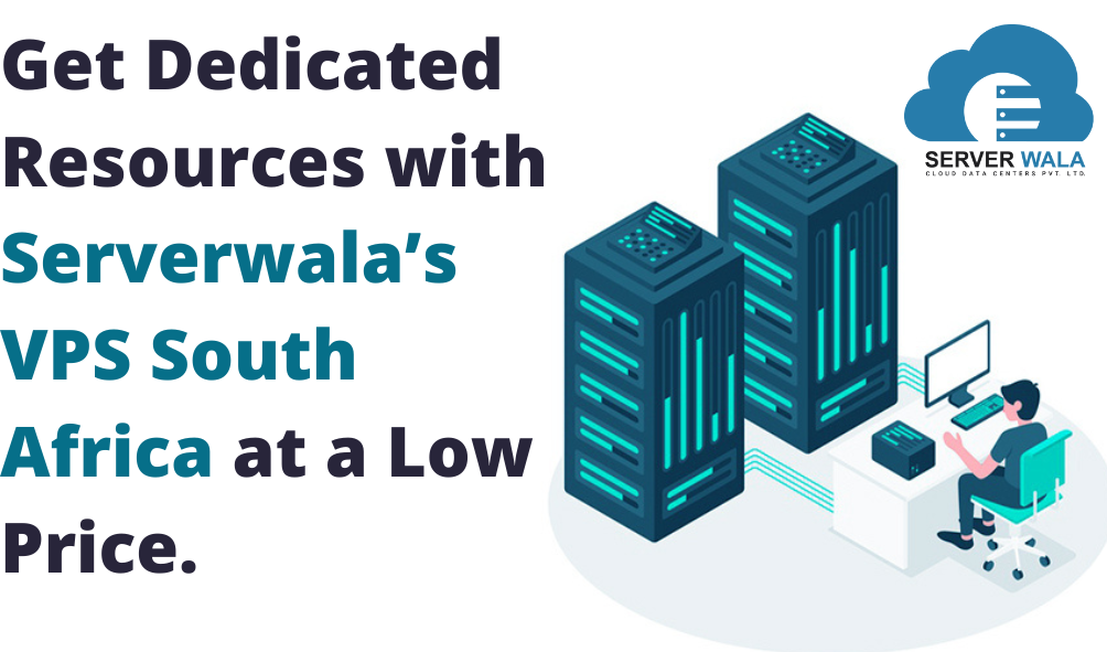 Get Dedicated Resources with Serverwala’s VPS South Africa at a Low Price.